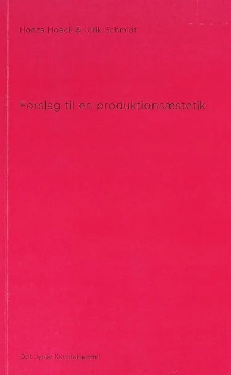 Forslag til en produktionsæstetik af Ulrik Schmidt