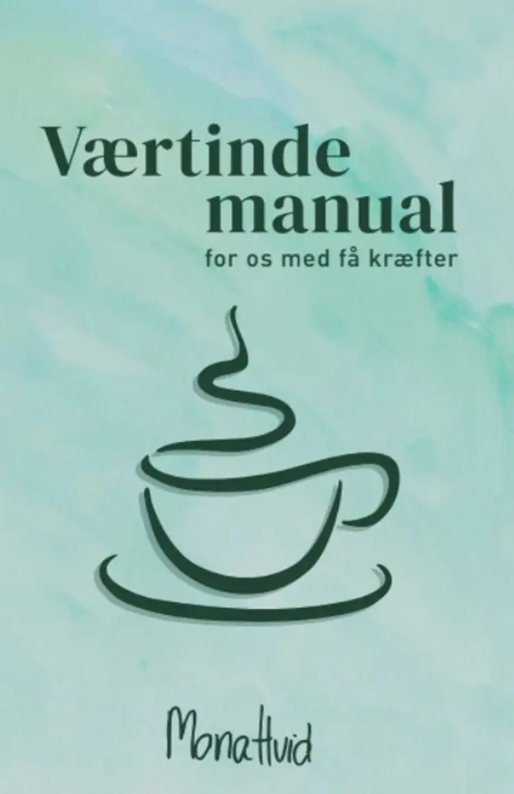 Værtindemanual for os med få kræfter af Mona Hvid