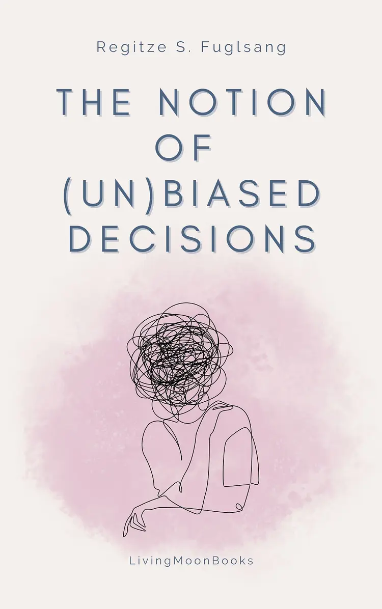 The Notion of (Un)Biased Decisions af Regitze S. Fuglsang
