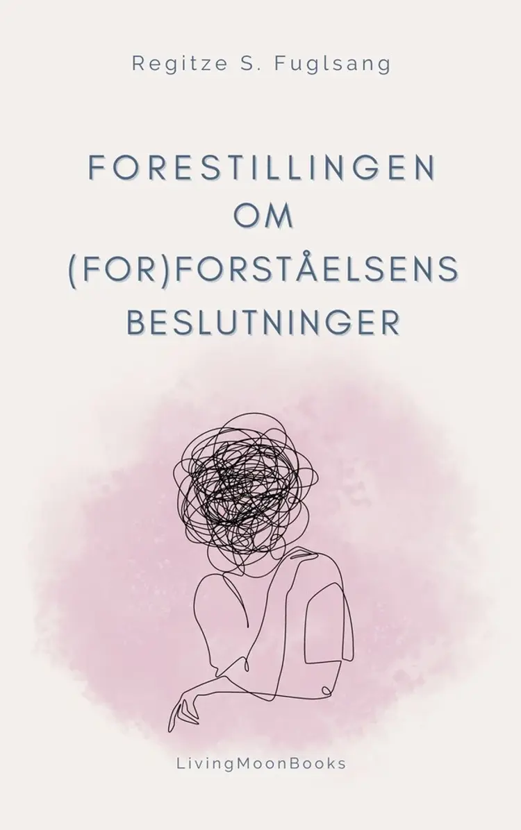 Forestillingen om (For)Forståelsens Beslutninger af Regitze S. Fuglsang