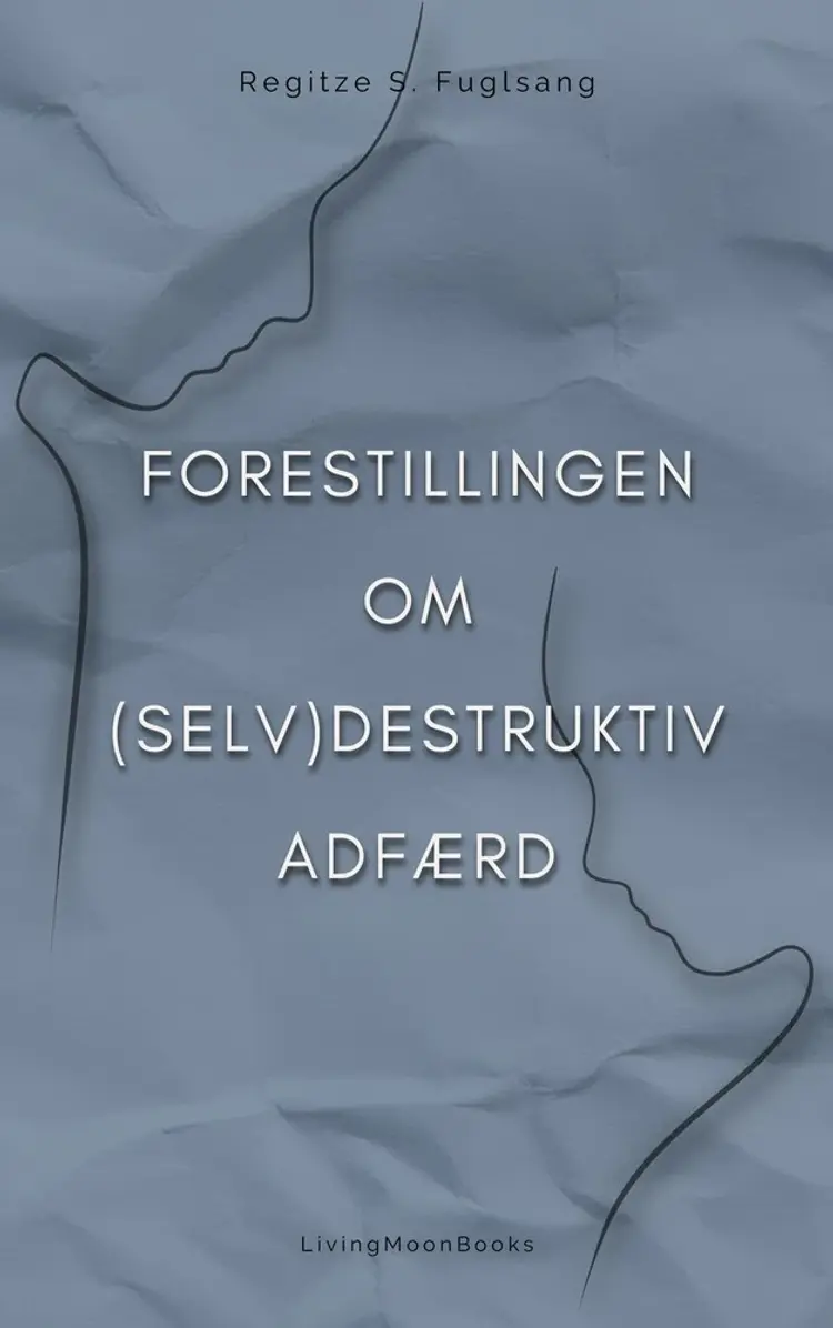 Forestillingen om (Selv)Destruktiv Adfærd af Regitze S. Fuglsang