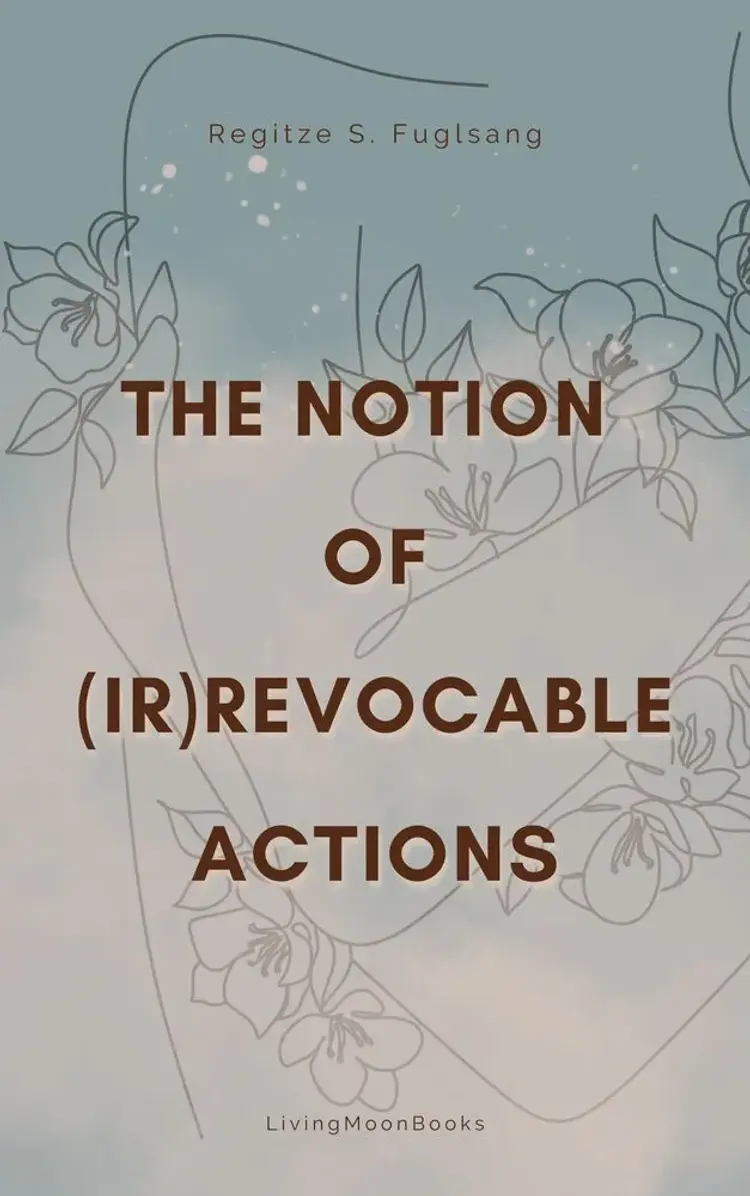 The Notion of (Ir)Revocable Actions af Regitze S. Fuglsang