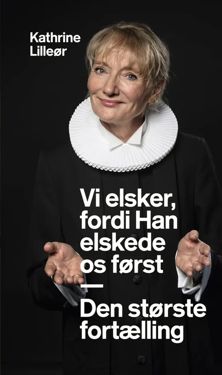 Vi elsker, fordi Han elskede os først - Den største fortælling af Kathrine Lilleør