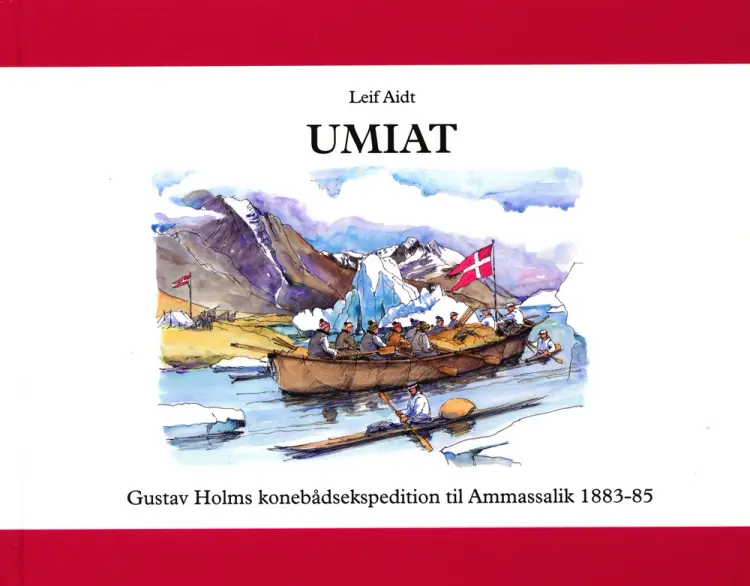 UMIAT-Gustav Holms konebådsekspedition til Østgrønland 1883-85 af Leif Aidt
