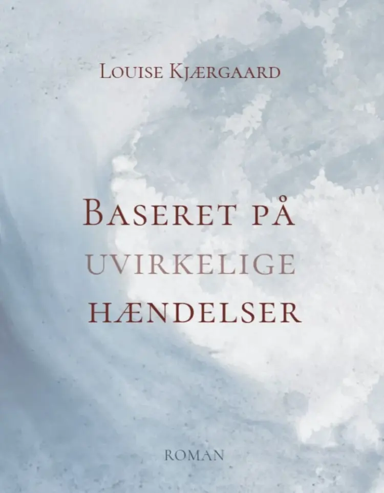 Baseret på uvirkelige hændelser af Louise Kjærgaard