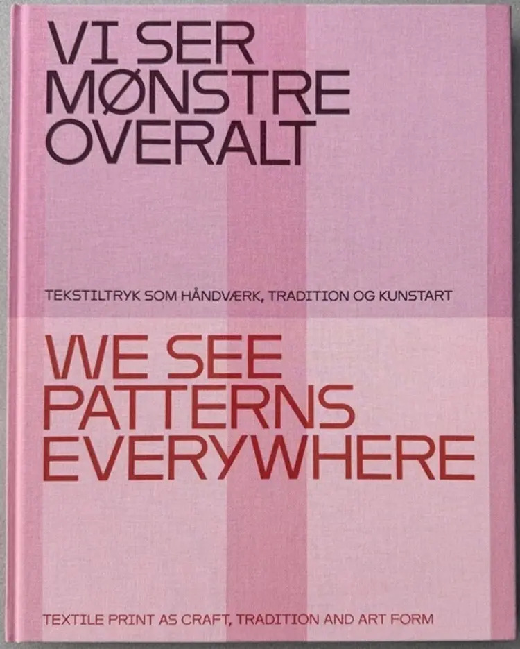Vi Ser Mønstre Overalt/ We See Patterns Everywhere af Forlaget Danske Tekstiltrykkere