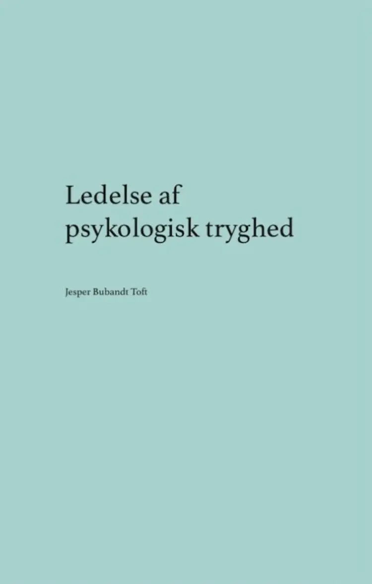 Ledelse af psykologisk tryghed af Jesper Bubandt Toft