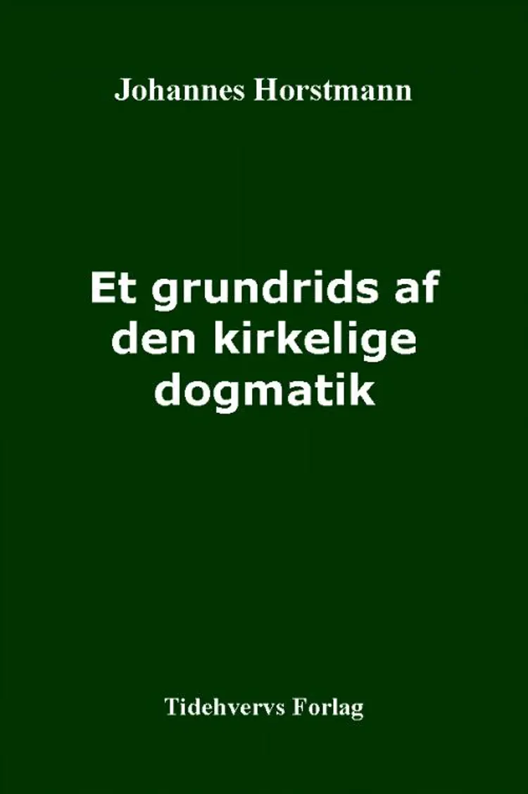 Et grundrids af den kirkelige dogmatik af Johs. Horstmann
