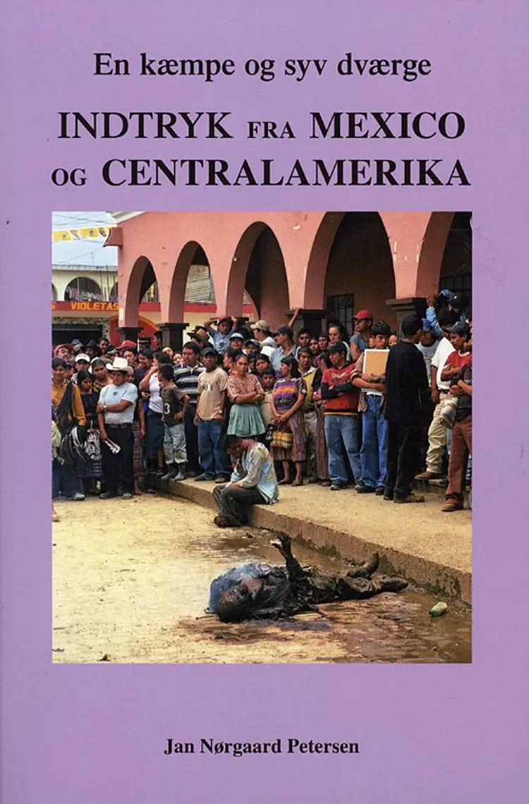 En kæmpe og syv dværge indtryk fra Mexico og Centralamerika af Jan Nørgaard Petersen