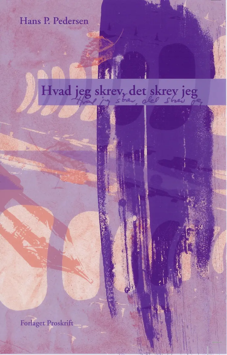 Hvad jeg skrev, det skrev jeg af Hans P. Pedersen