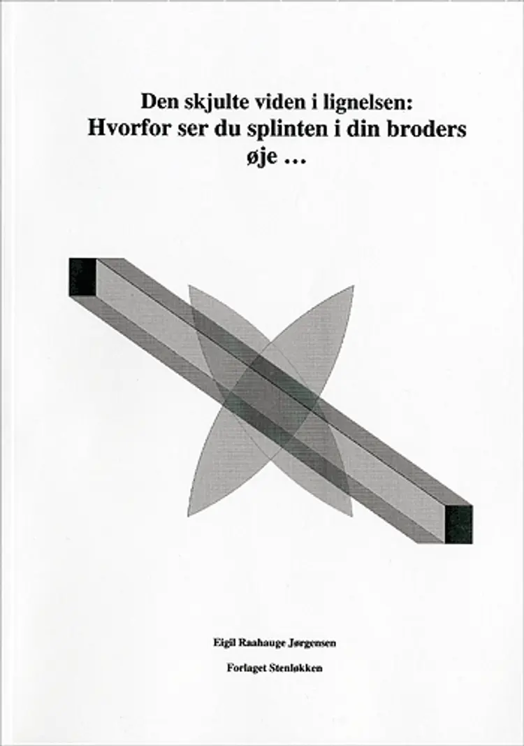 Den skjulte viden i lignelsen: Hvorfor ser du splinten i din broders øje af Eigil Raahauge Jørgensen