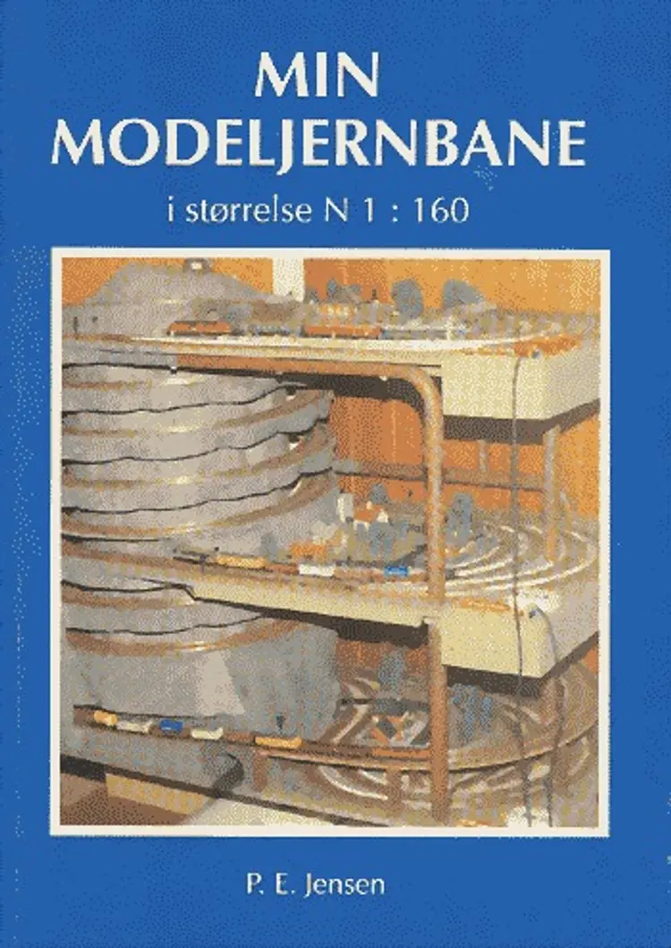 Min modeljernbane - i størrelse N 1:160 af Peder E. Jensen