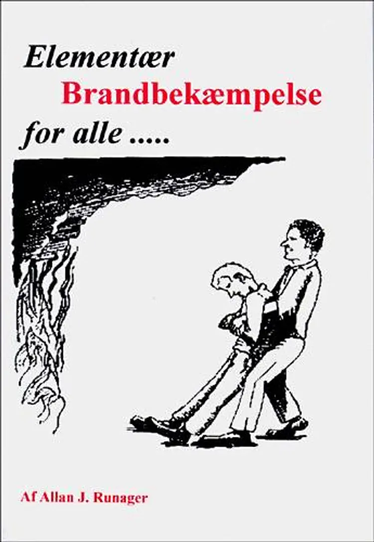 Elementær brandbekæmpelse for alle ... af Allan J. Runager