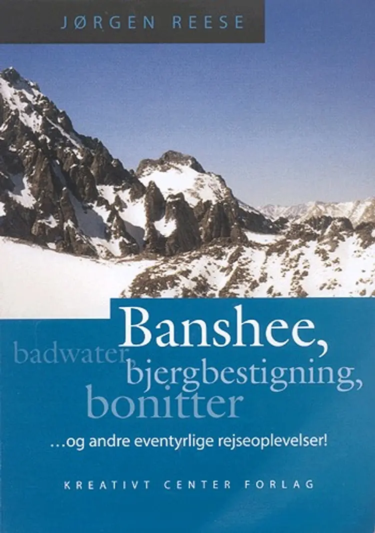 Banshee, badwater, bjergbestigning, bonitter - og andre eventyrlige rejseoplevelser! af Jørgen Reese