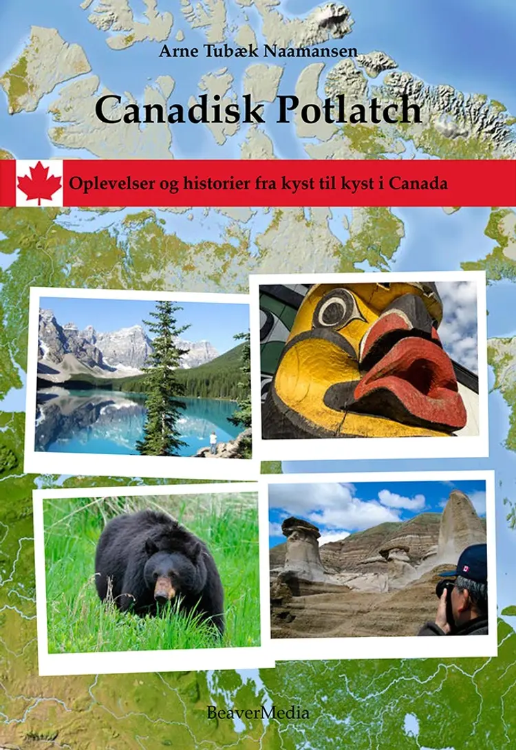 Canadisk Potlatch. Oplevelser og historier fra kyst til kyst i Canada af Arne Tubæk Naamansen