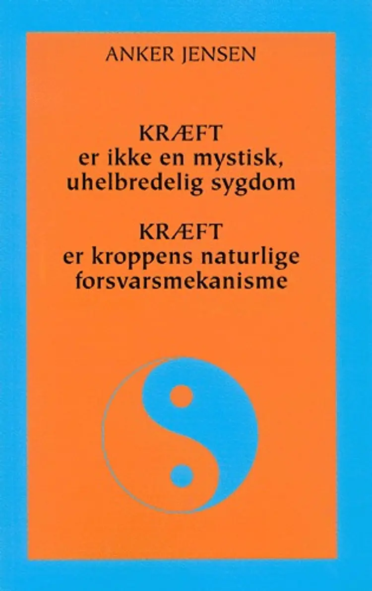 Kræft er ikke en mystisk, uhelbredelig sygdom - Kræft er kroppens naturlige forsvarsmekanisme af Anker Jensen
