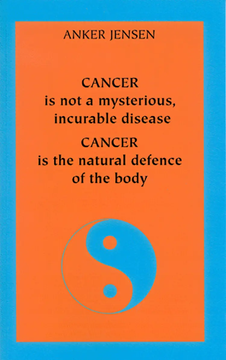 Cancer is not a mysterious, incurable disease - Cancer is the natural defence of the body af Anker Jensen