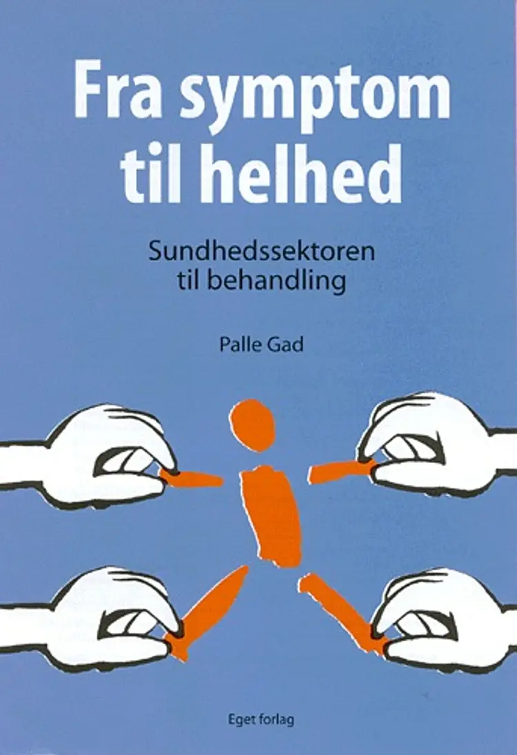 Fra symptom til helhed - sundhedssektoren til behandling af Palle Gad