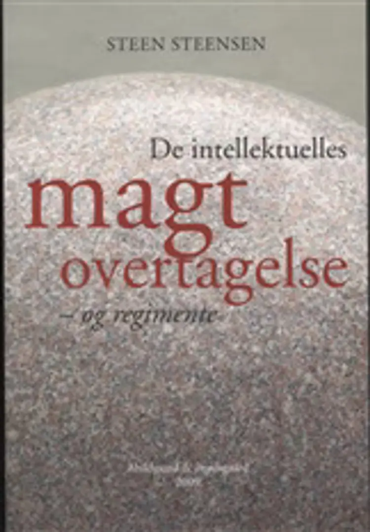 De intellektuelles magtovertagelse - og regimente af Steen Steensen