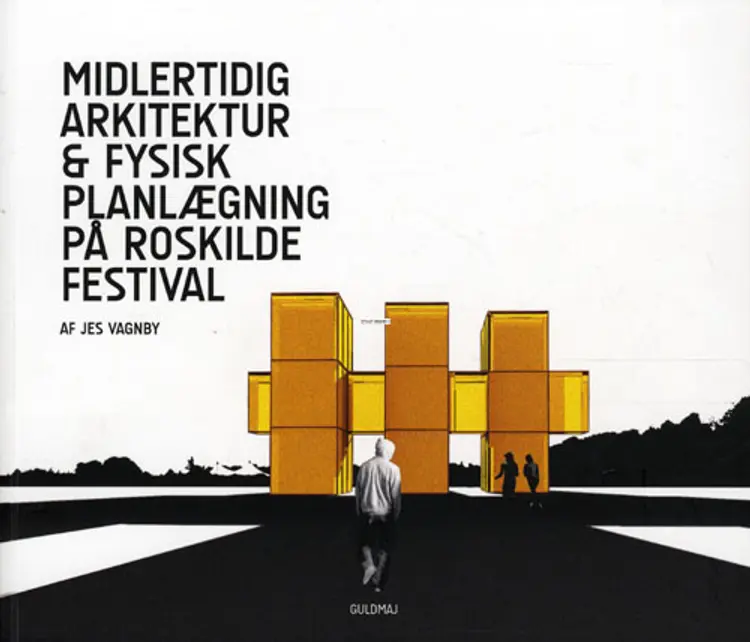 Midlertidig arkitektur & fysisk planlægning på Roskilde Festival af Jes Vagnby