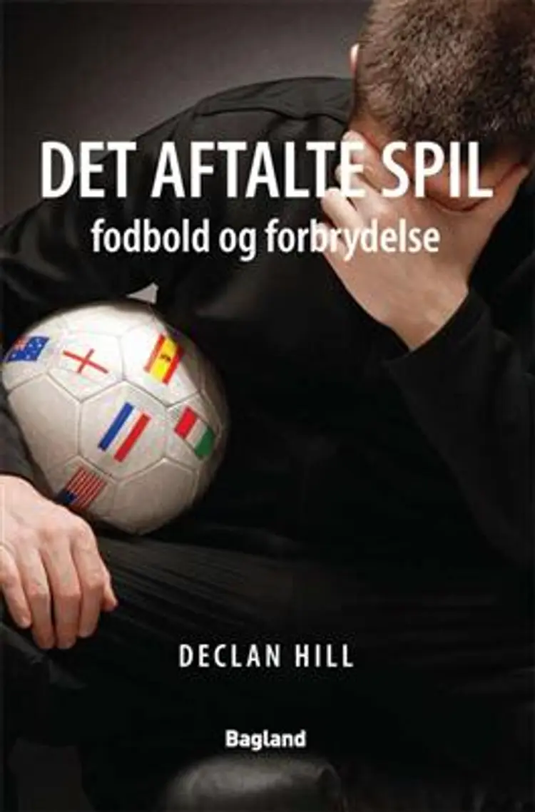 Det aftalte spil - fodbold og forbrydelse af Declan Hill