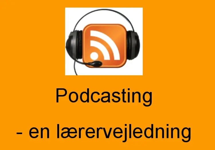 Podcasting - en lærervejledning af Karin Høgh