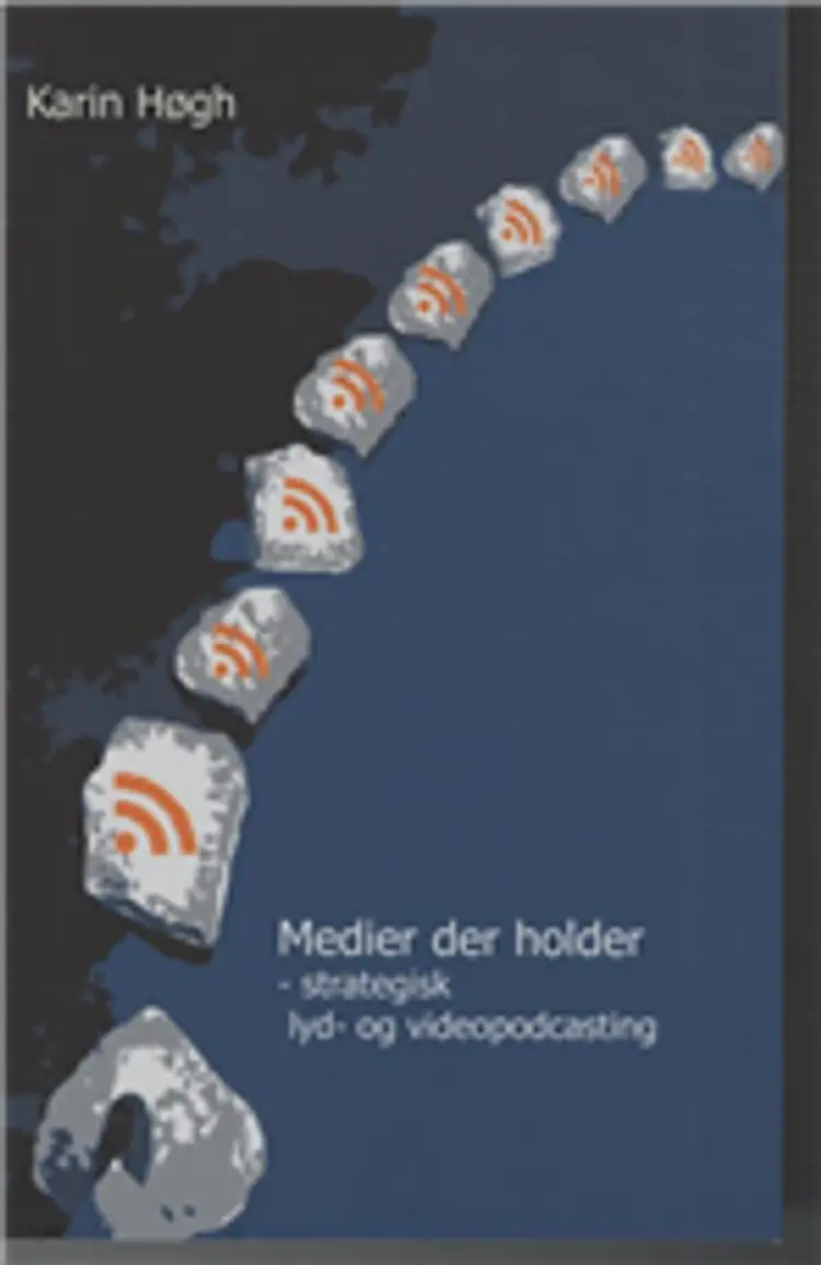 Medier der holder - strategisk lyd- og videopodcasting af Karin Høgh