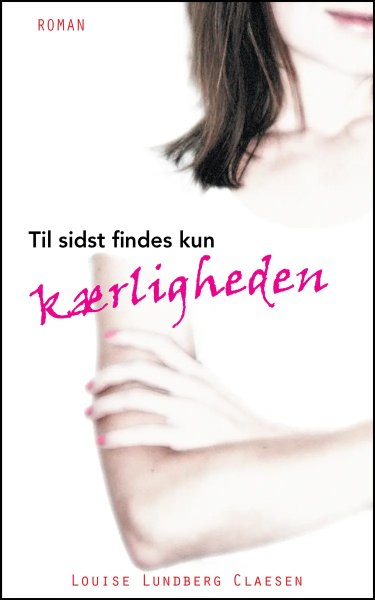 Til sidst findes kun kærligheden af Louise Lundberg Claesen