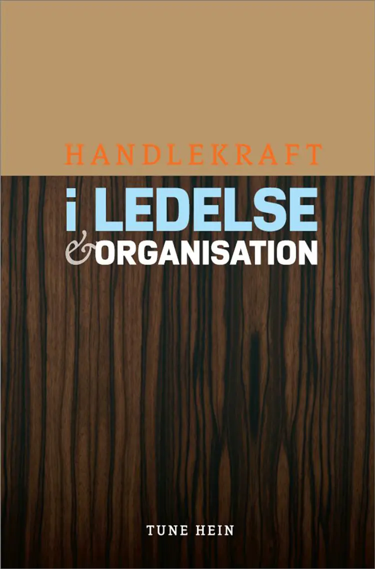Handlekraft i ledelse og organisation af Tune Hein