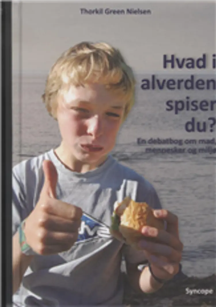 Hvad i alverden spiser du? af Thorkil Green Nielsen