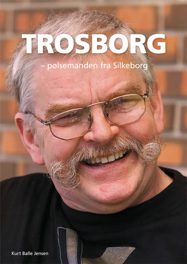 Trosborg - pølsemanden fra Silkeborg af Kurt Balle Jensen