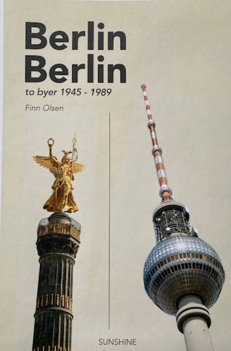 Berlin Berlin to byer 1945 - 1989 af Finn Olsen