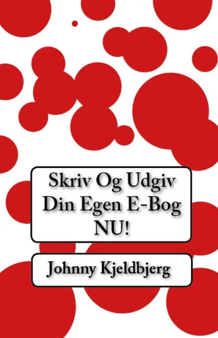 Skriv og Udgiv Din E-Bog NU! af Johnny Kjeldbjerg