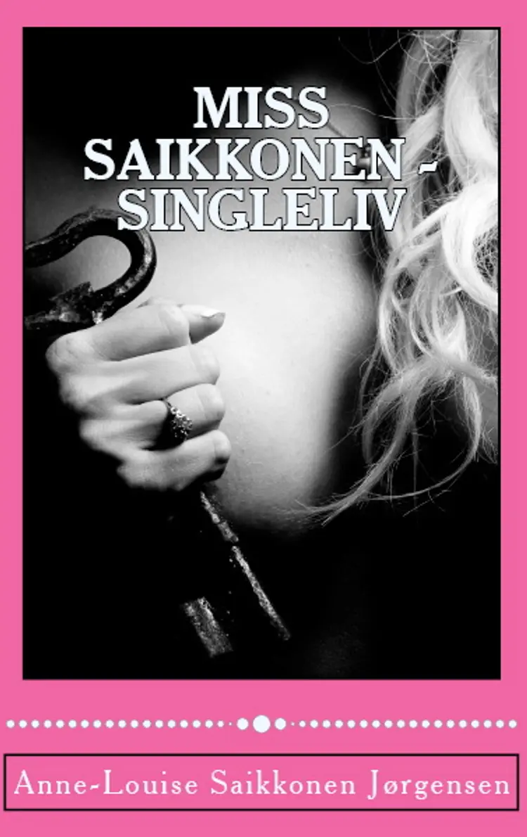 Miss Saikkonen - Singleliv af Anne-Louise Saikkonen Jørgensen