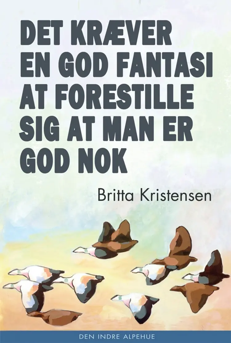 Det kræver en god fantasi at forestille sig at man er god nok af Britta Kristensen