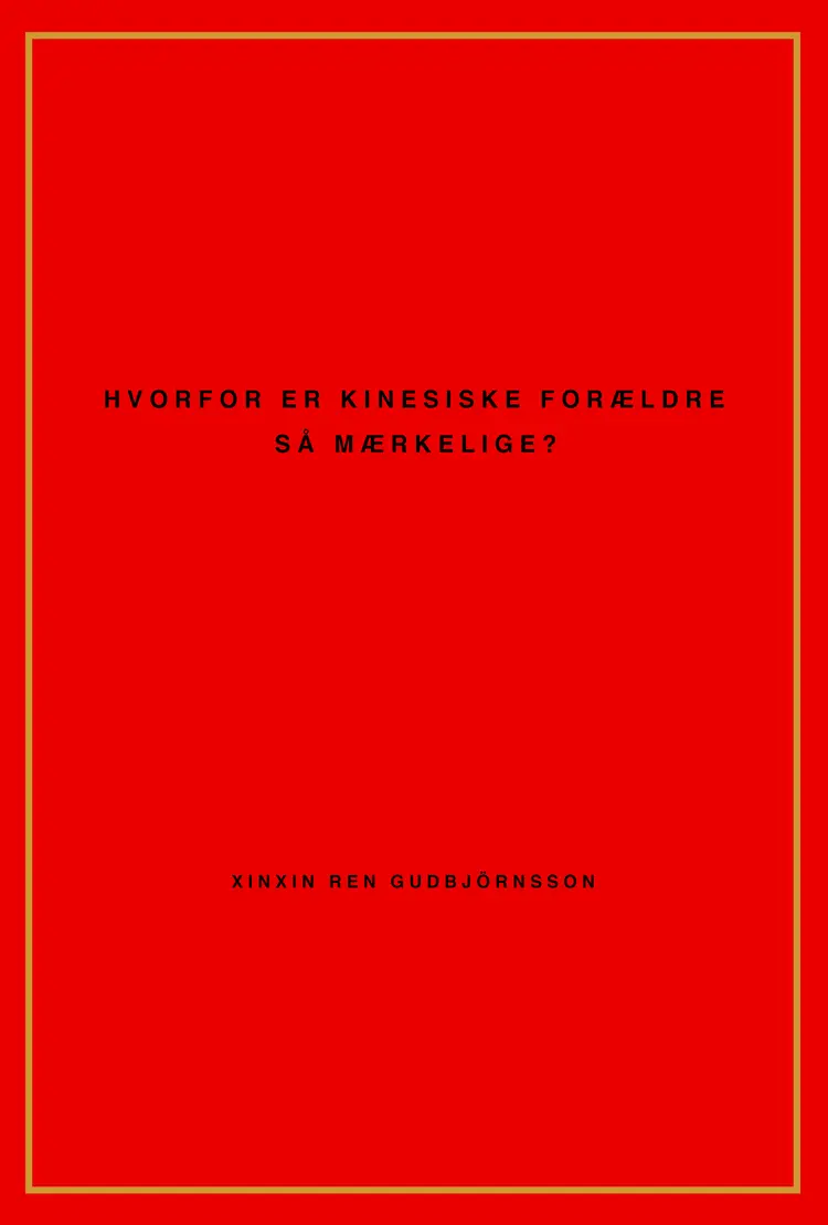 Hvorfor er kinesiske forældre så mærkelige? af Xinxin Ren Gudbjörnsson