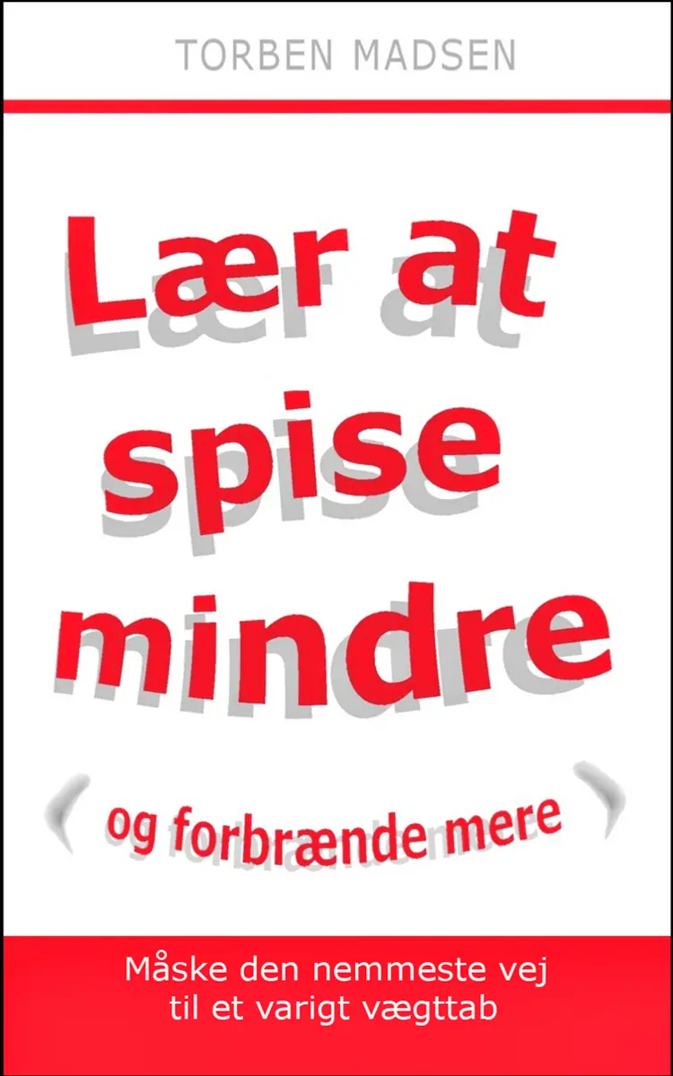 Lær at spise mindre og forbrænde mere. af Torben Madsen