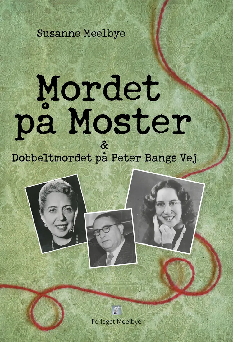 Mordet på Moster & dobbeltmordet på Peter Bangs Vej af Susanne Meelbye