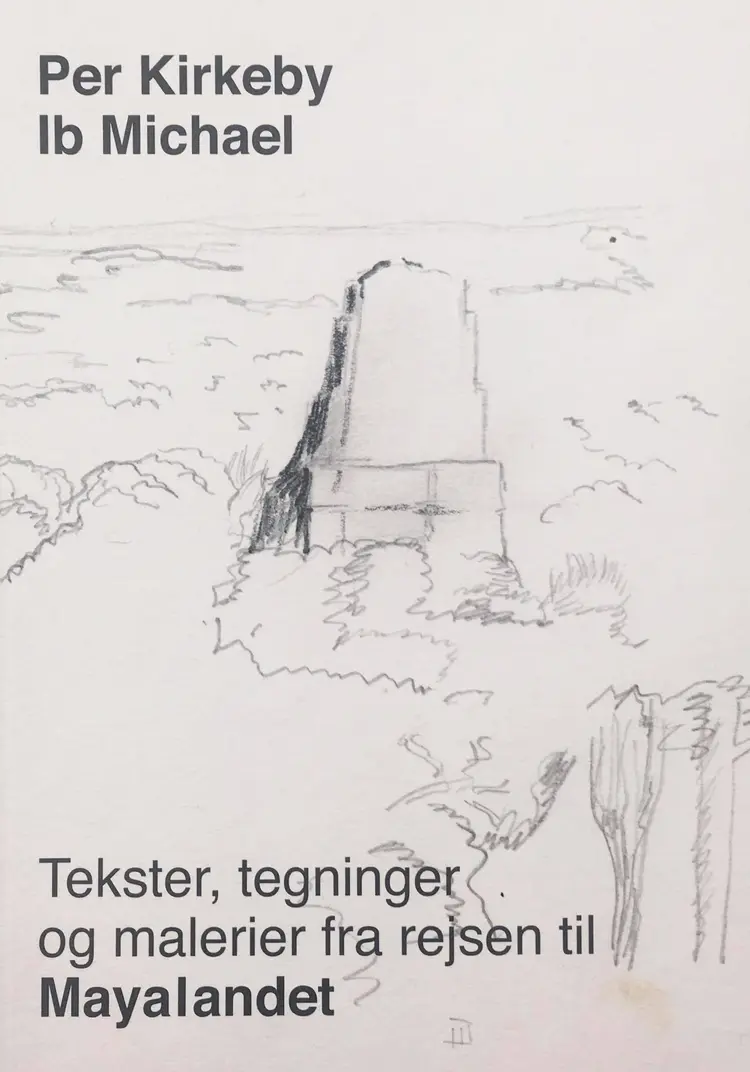 Tekst, tegninger og malerier fra rejsen til Mayalandet af Ib Michael