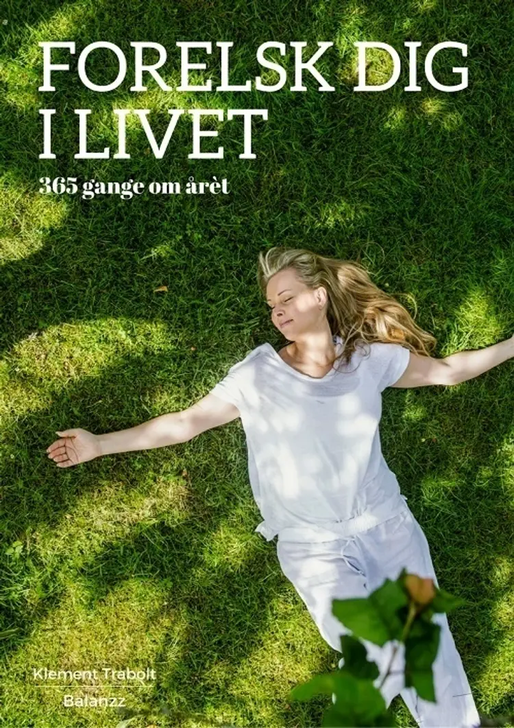 Forelsk dig i livet - 365 gange om året af Klement Trabolt