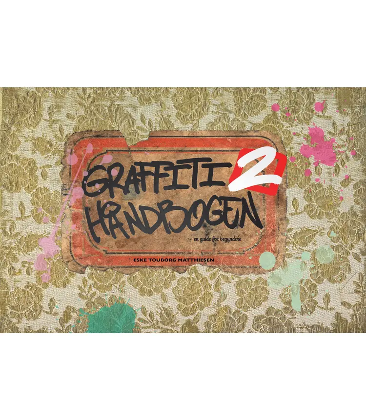 Graffiti Håndbogen 2 - En guide for begyndere af Eske Touborg Matthiesen