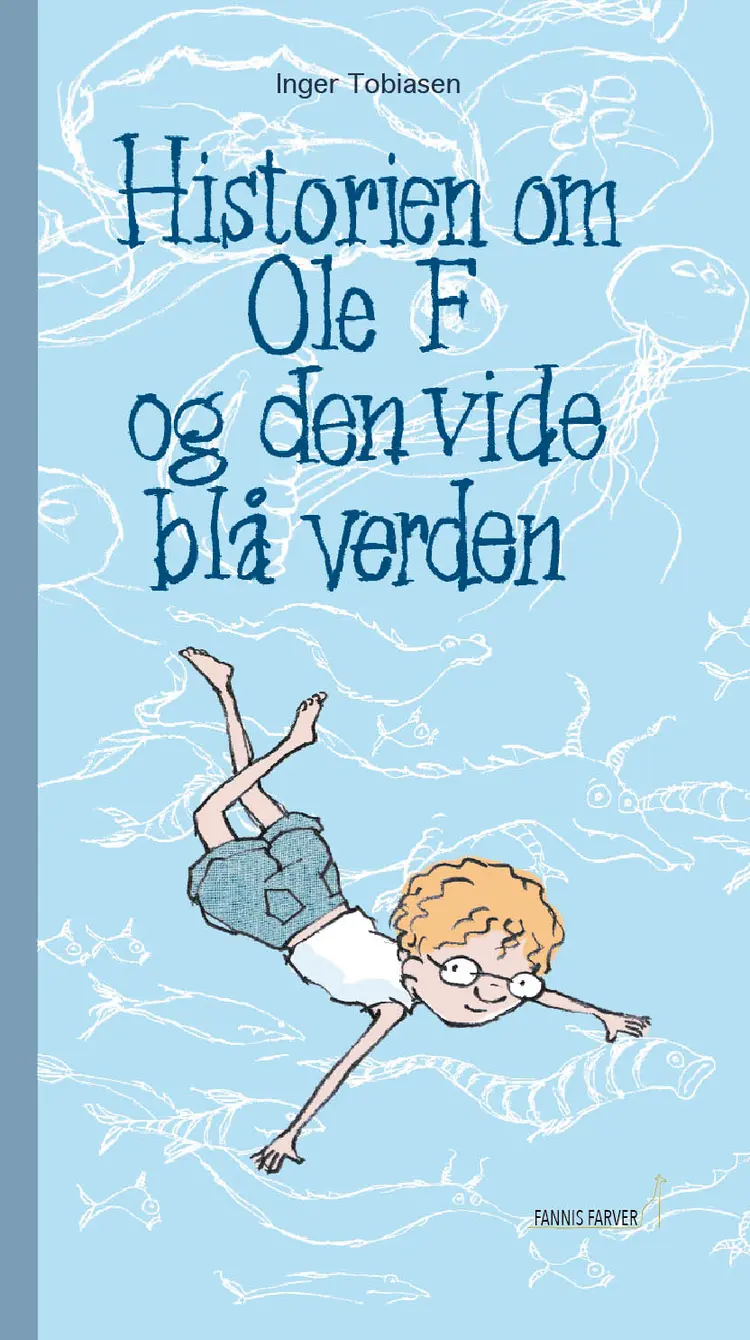Historien om Ole F og den vide blå verden af Inger Tobiasen