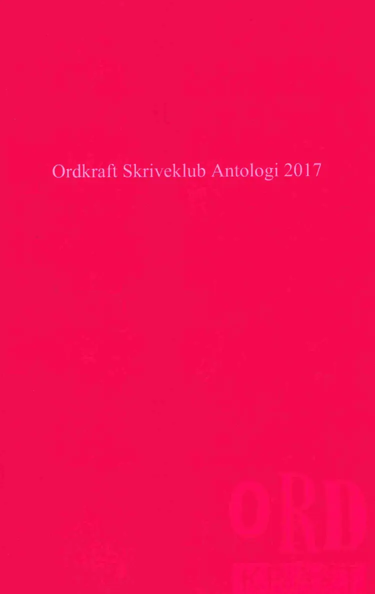 Ordkraft Skriveklub Antologi 2017 af Anne Kirstine Lund Mathiesen