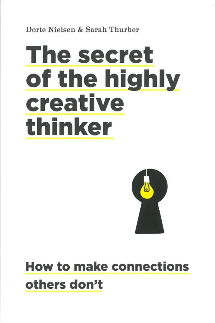 The Secret of the Highly Creative Thinker: How to Make Connections Others Don't af Dorte Nielsen
