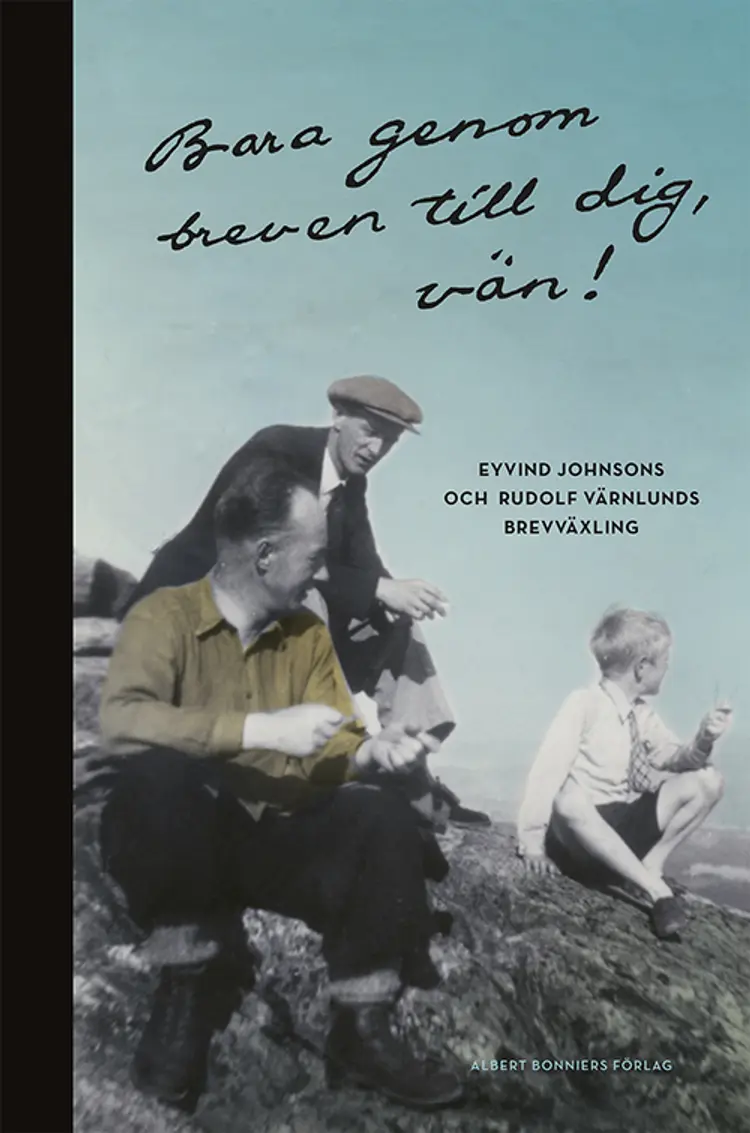 Bara genom breven till dig, vän! : Eyvind Johnsons och Rudolf Värnlunds brevväxling af Eyvind Johnson
