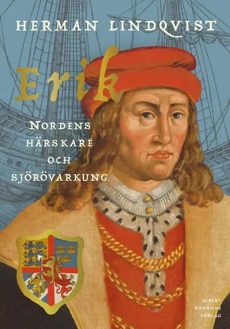 Erik : Nordens härskare och sjörövarkung af Herman Lindqvist