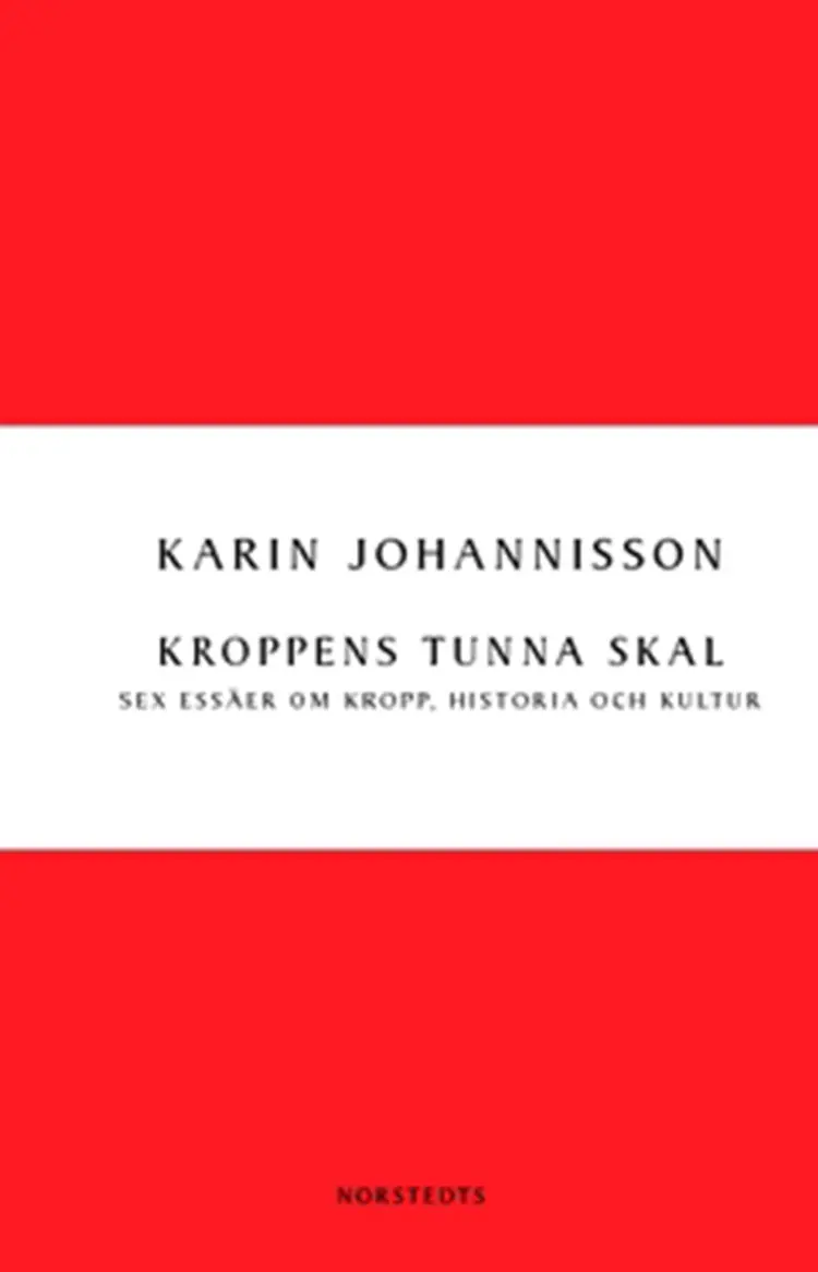 Kroppens tunna skal : sex essäer om kropp, historia och kultur af Karin Johannisson