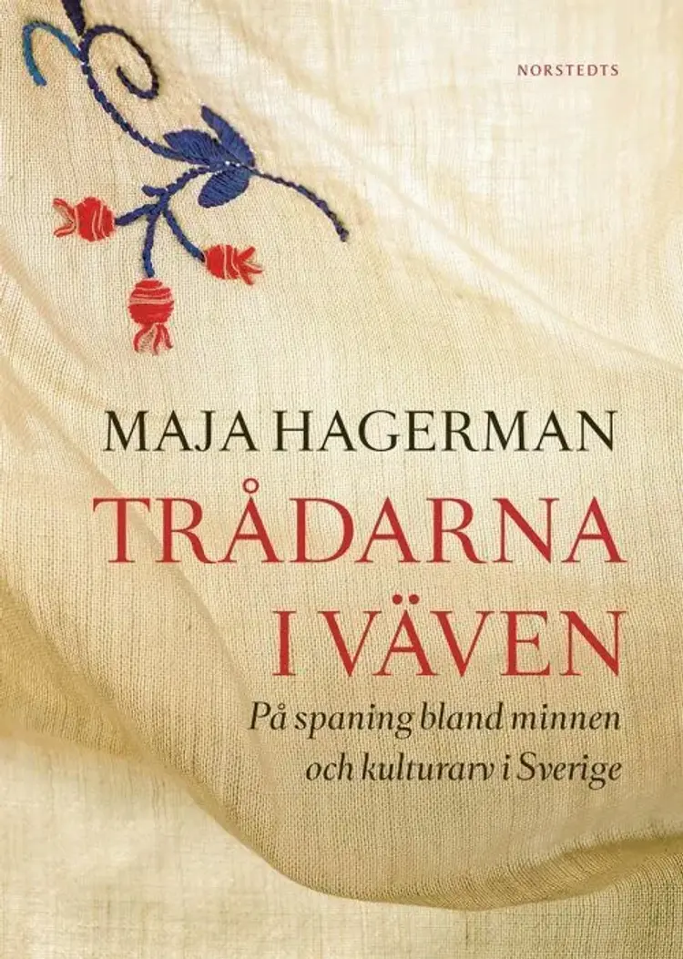 Trådarna i väven : på spaning bland minnen och kulturarv i Sverige af Maja Hagerman