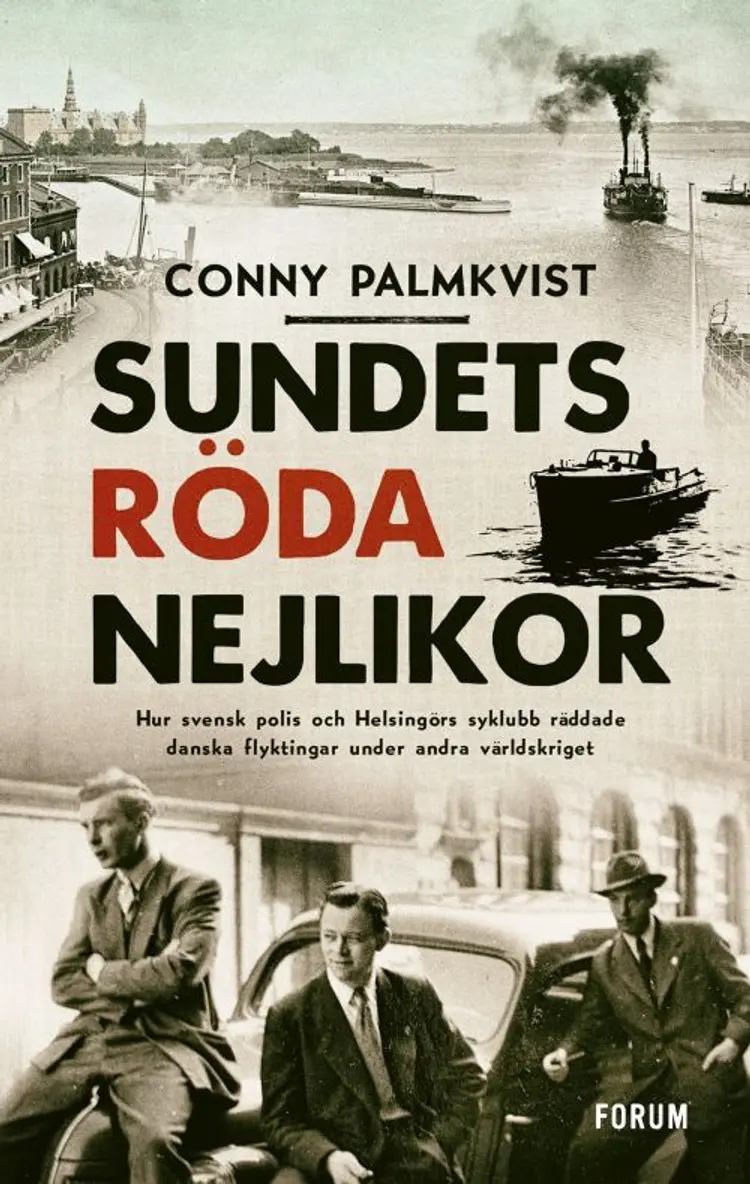Sundets röda nejlikor : hur svensk polis och Helsingörs syklubb räddade danska flyktingar under andra världskriget af Conny Palmqvist