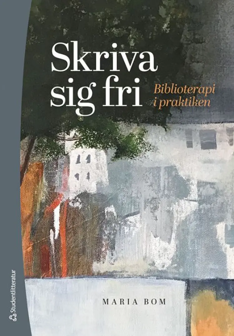 Skriva sig fri : biblioterapeutisk skrivande i praktiken af Maria Bom